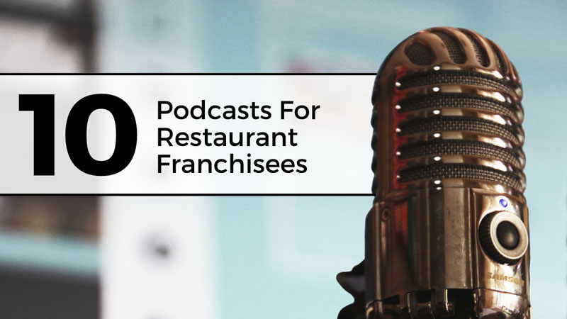 10 Podcasts For Restaurant Franchisees