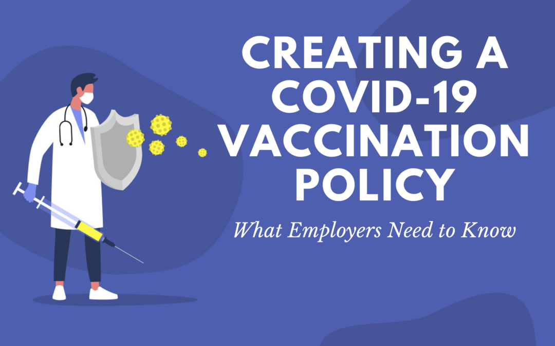 Creating a COVID-19 Vaccination Policy: What Employers Need to Know